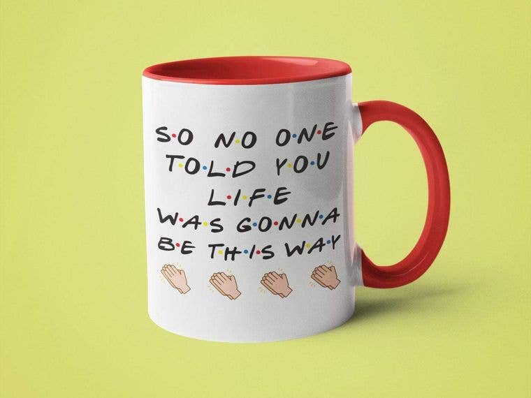 So No One Told You Life Was Gonna Be This Way Mug
