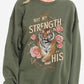 Not My Strength But His Tiger Graphic Sweatshirts - 1985 the VAULT Boutique