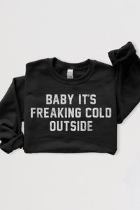 Baby It's Freaking Cold Outside Graphic Sweatshirt - 1985 the VAULT Boutique