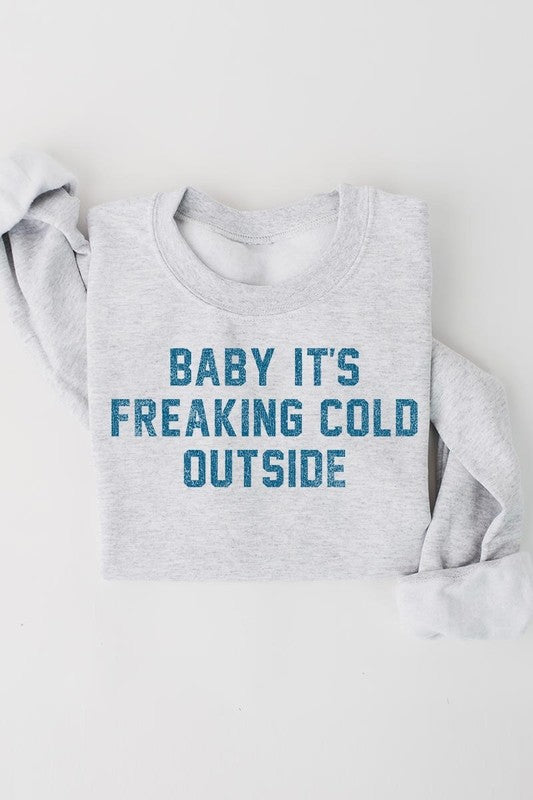 Baby It's Freaking Cold Outside Graphic Sweatshirt - 1985 the VAULT Boutique