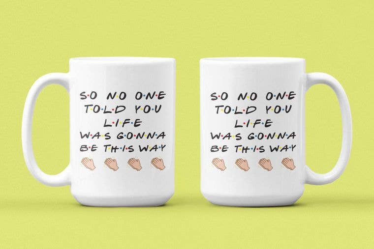 So No One Told You Life Was Gonna Be This Way Mug