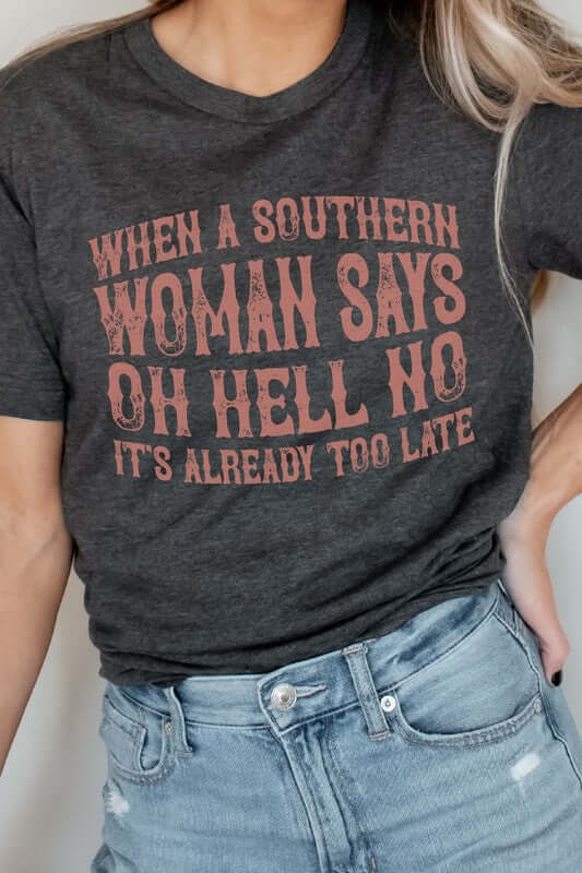 When A Southern Woman Says Oh Hell No Graphic Tee - 1985 the VAULT Boutique