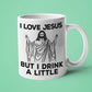 I Love Jesus But I Drink a Little Mug