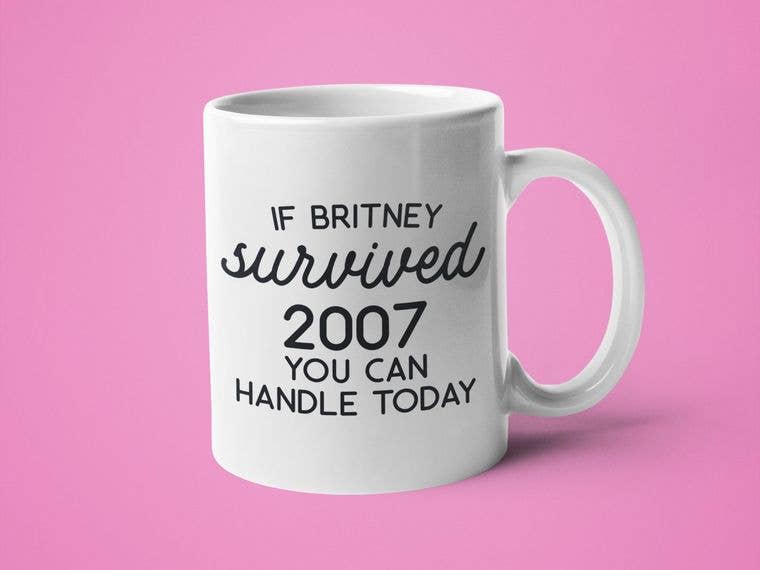 If Britney Survived 2007, You Can Handle Today Mug