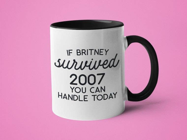 If Britney Survived 2007, You Can Handle Today Mug