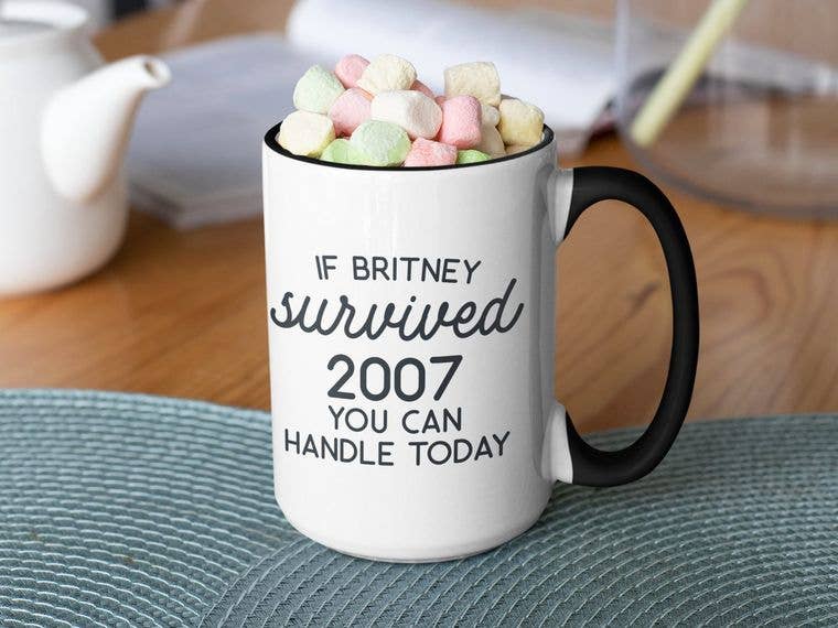 If Britney Survived 2007, You Can Handle Today Mug