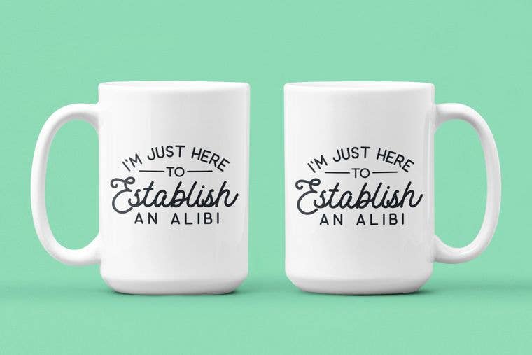 I'm Just Here to Establish an Alibi Mug