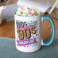 80s Baby 90s Made Me Mug