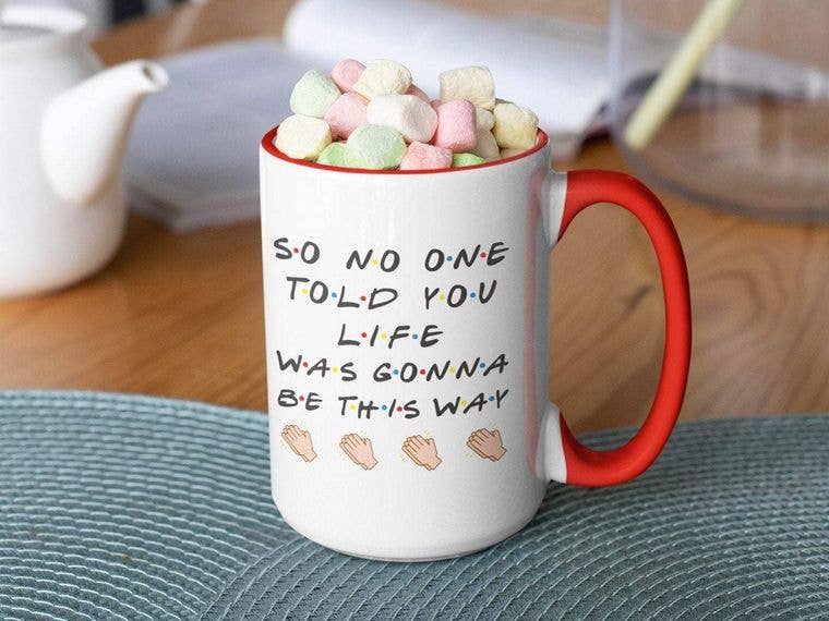 So No One Told You Life Was Gonna Be This Way Mug
