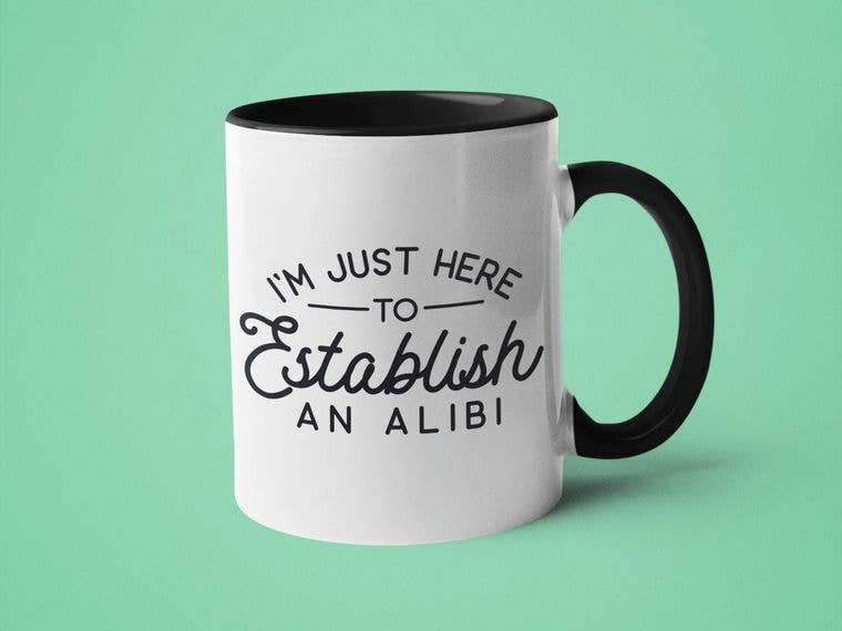 I'm Just Here to Establish an Alibi Mug
