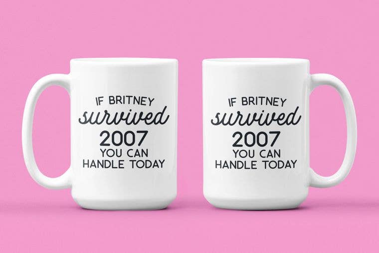 If Britney Survived 2007, You Can Handle Today Mug